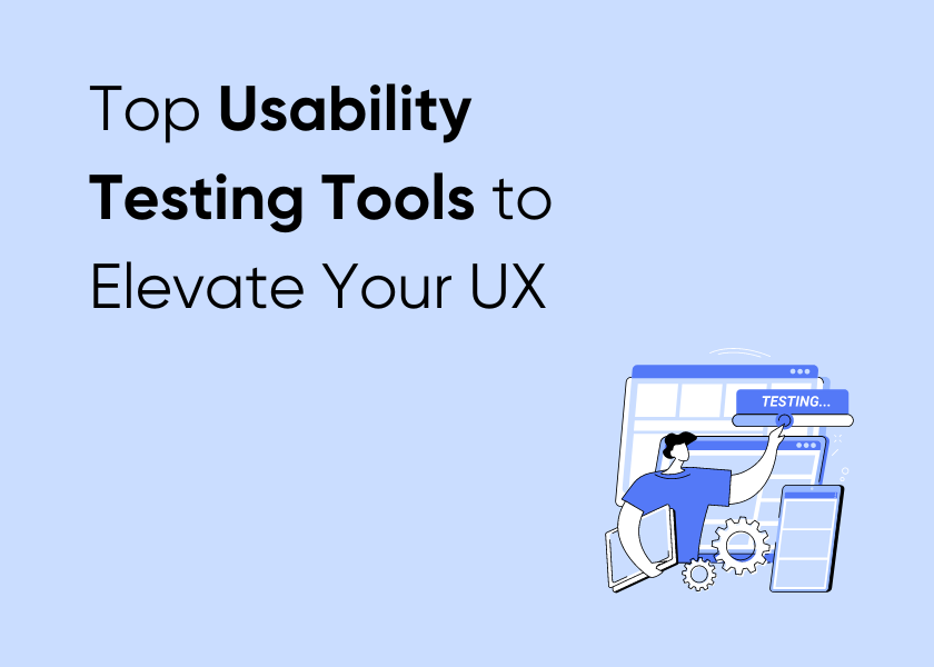 Top Usability Testing Tools to Elevate Your UX