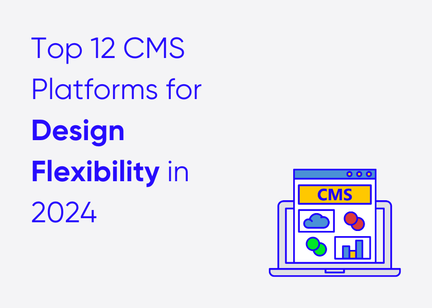 Top 12 CMS Platforms for Design Flexibility in 2024