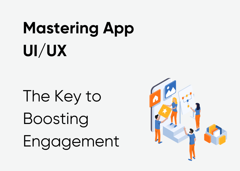 Mastering App UI/UX: The Key to Delighting Users and Boosting Engagement