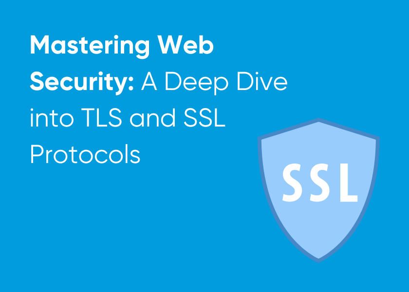 Mastering Web Security: A Deep Dive into TLS and SSL Protocols