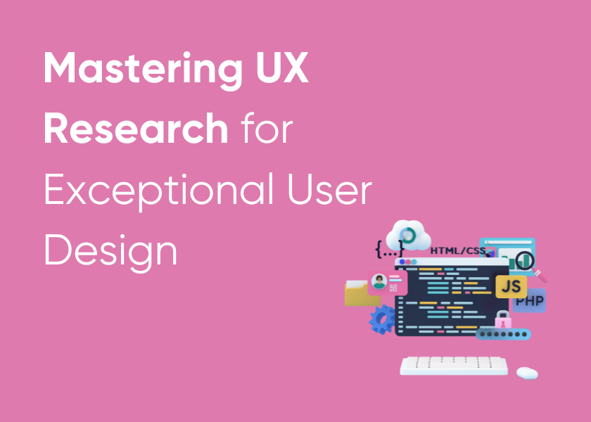 Mastering UX Research for Exceptional User Design