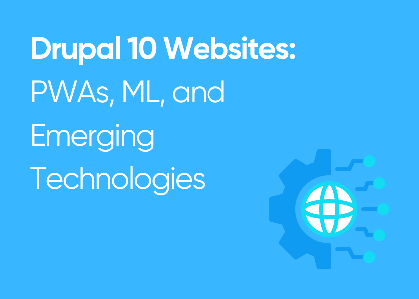 Drupal 10 Websites: PWAs, ML, and Emerging Technologies