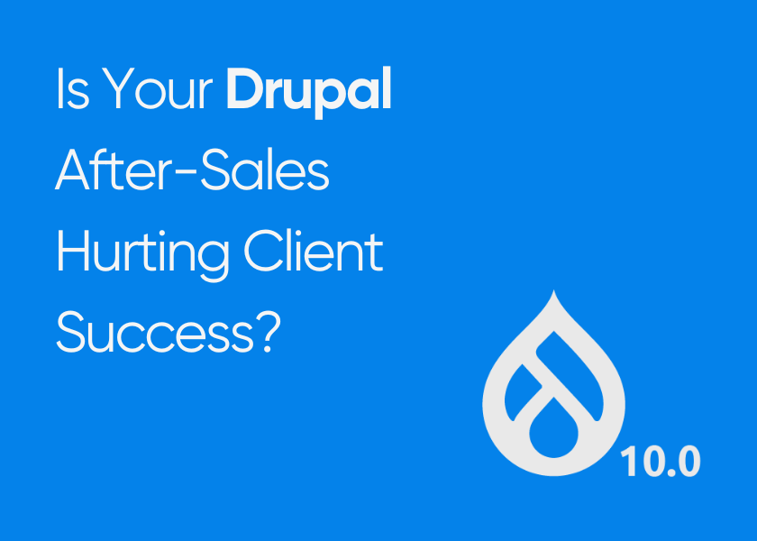 Is Your Drupal After-Sales Hurting Client Success?