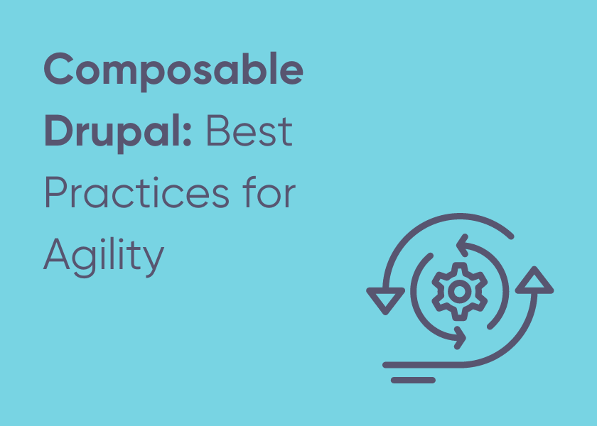 Composable Drupal: Best Practices for Agility