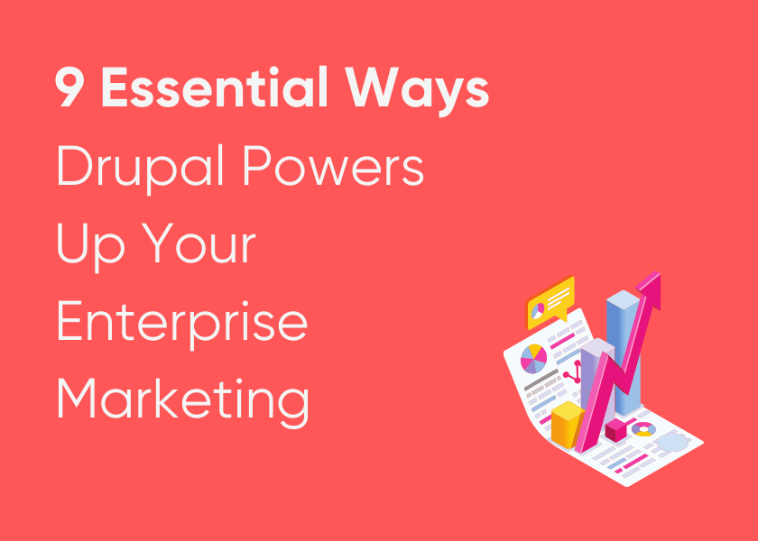 9 Essential Ways Drupal Powers Up Your Enterprise Marketing