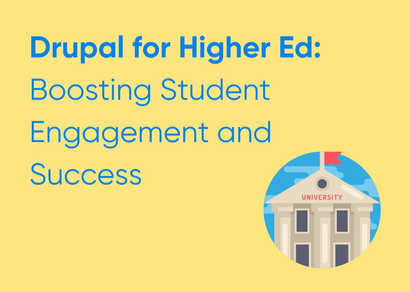 Drupal for Higher Ed: Boosting Student Engagement and Success