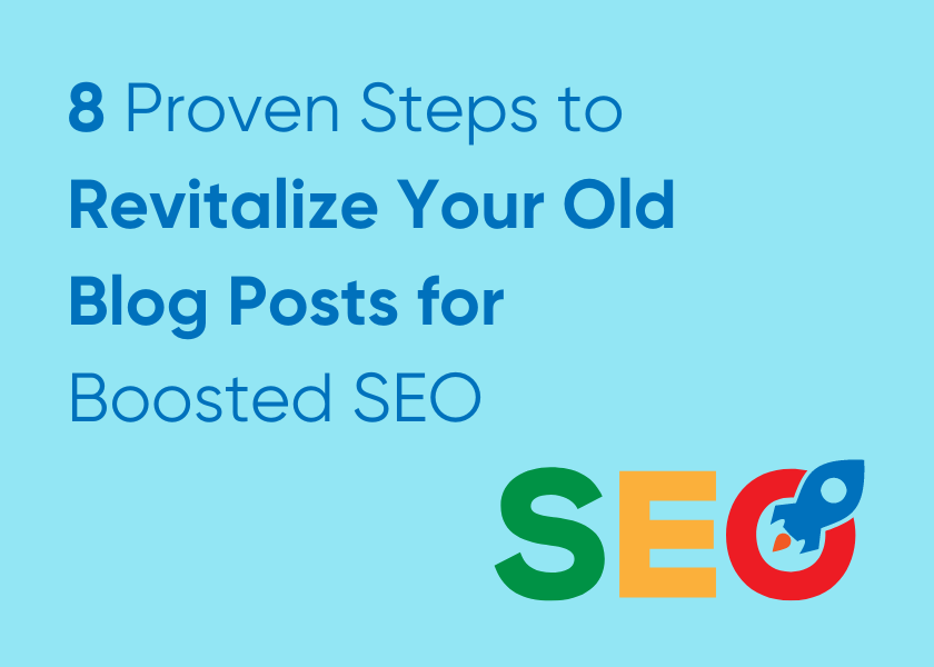 8 Proven Steps to Revitalize Your Old Blog Posts for Boosted SEO